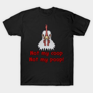 Not My Coop, Not My Poop! T-Shirt